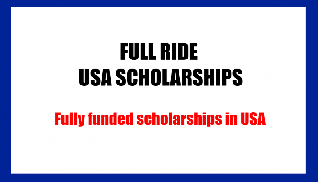 Full Ride USA Scholarship 2023 | Fully Funded Scholarship in USA