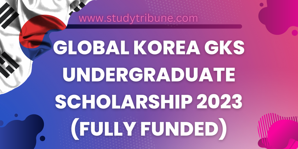 Global Korea GKS Undergraduate Scholarship 2023  | Fully Funded