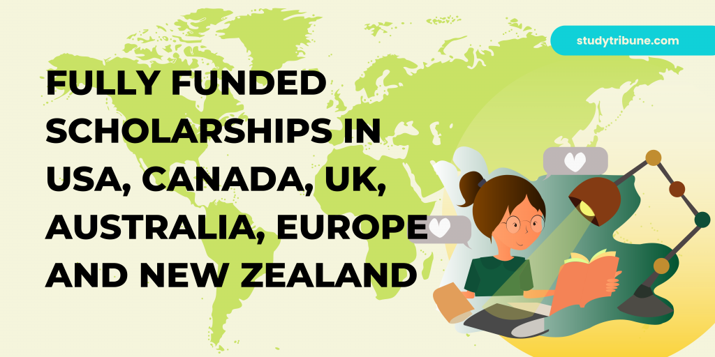 Fully Funded Scholarships in USA, Canada, UK, Australia, Europe and New Zealand