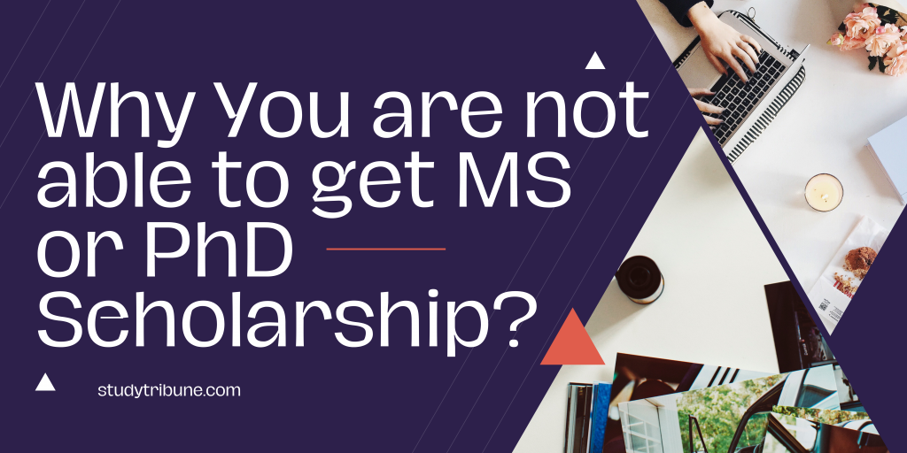 Why You are not able to get MS or PhD Scholarship?